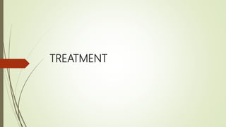 TREATMENT
 