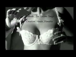 Aubade ; les lecons tango   by anais hanahis