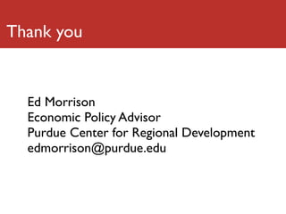 Thank you


  Ed Morrison
  Economic Policy Advisor
  Purdue Center for Regional Development
  edmorrison@purdue.edu
 
