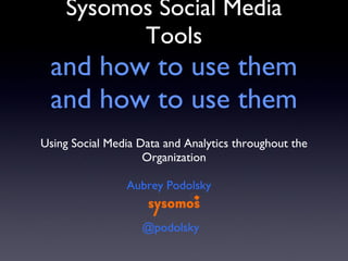 Sysomos Social Media Tools and how to use them and how to use them ,[object Object],[object Object],[object Object]