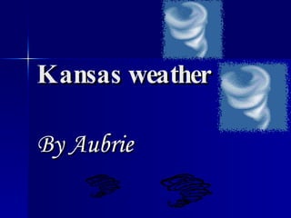 Kansas weather By Aubrie   
