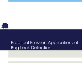 Emission Applications 
Practical Application of Bag Leak Detection Systems 
 