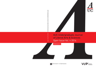 AUC Undergraduate Journal
of Liberal Arts & Sciences
Open Issue Vol. 4 2014
AUCUndergraduateJournalofLiberalArts&SciencesOpenIssueVol.42014
OMSLAG NR4-2014.indd 1 14-03-14 13:25
 