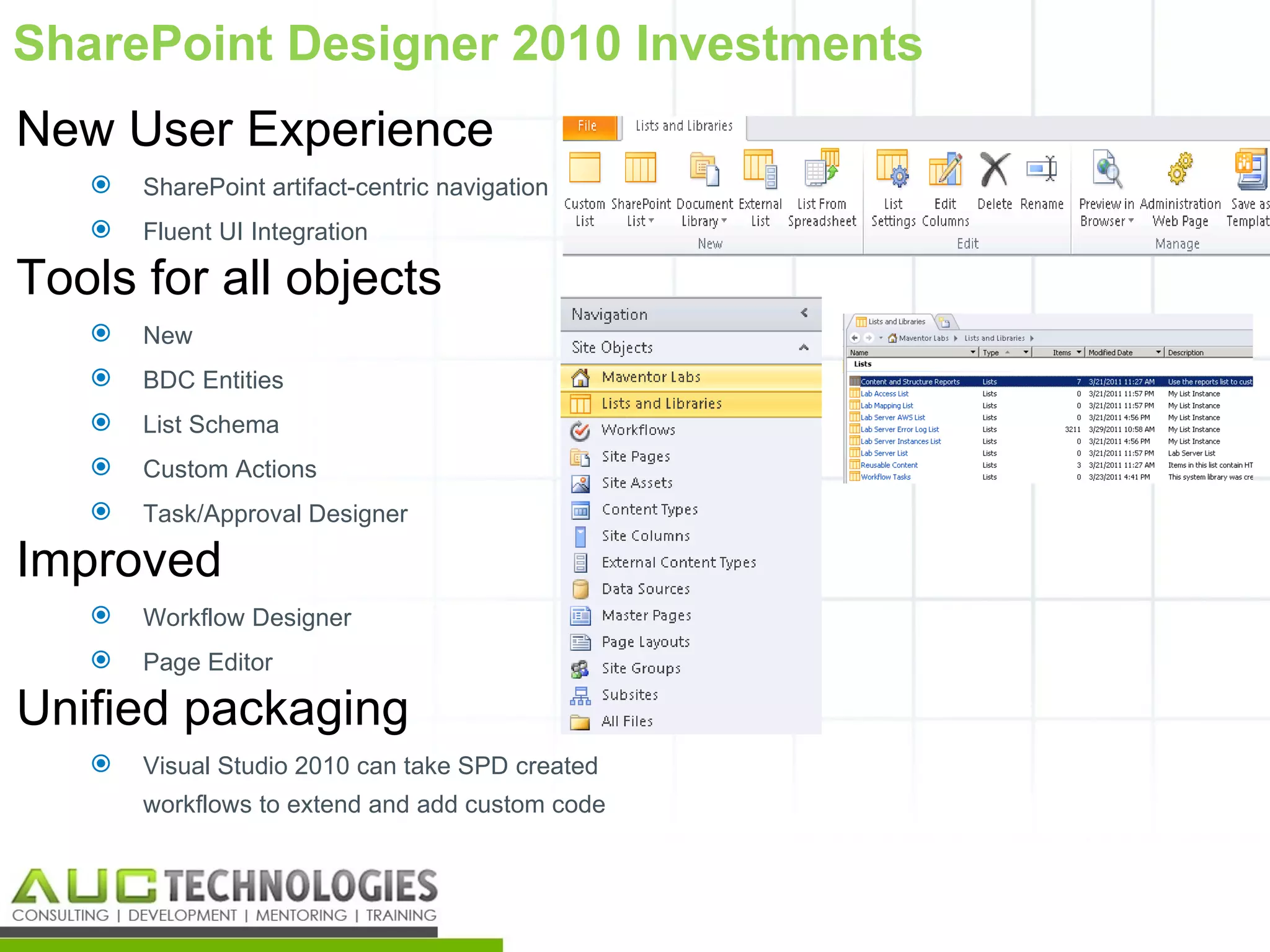 SharePoint Designer 2010 Investments
New User Experience
      SharePoint artifact-centric navigation
      Fluent UI Integration

Tools for all objects
      New
      BDC Entities
      List Schema
      Custom Actions
      Task/Approval Designer

Improved
      Workflow Designer
      Page Editor

Unified packaging
      Visual Studio 2010 can take SPD created
       workflows to extend and add custom code



                                                 17
 