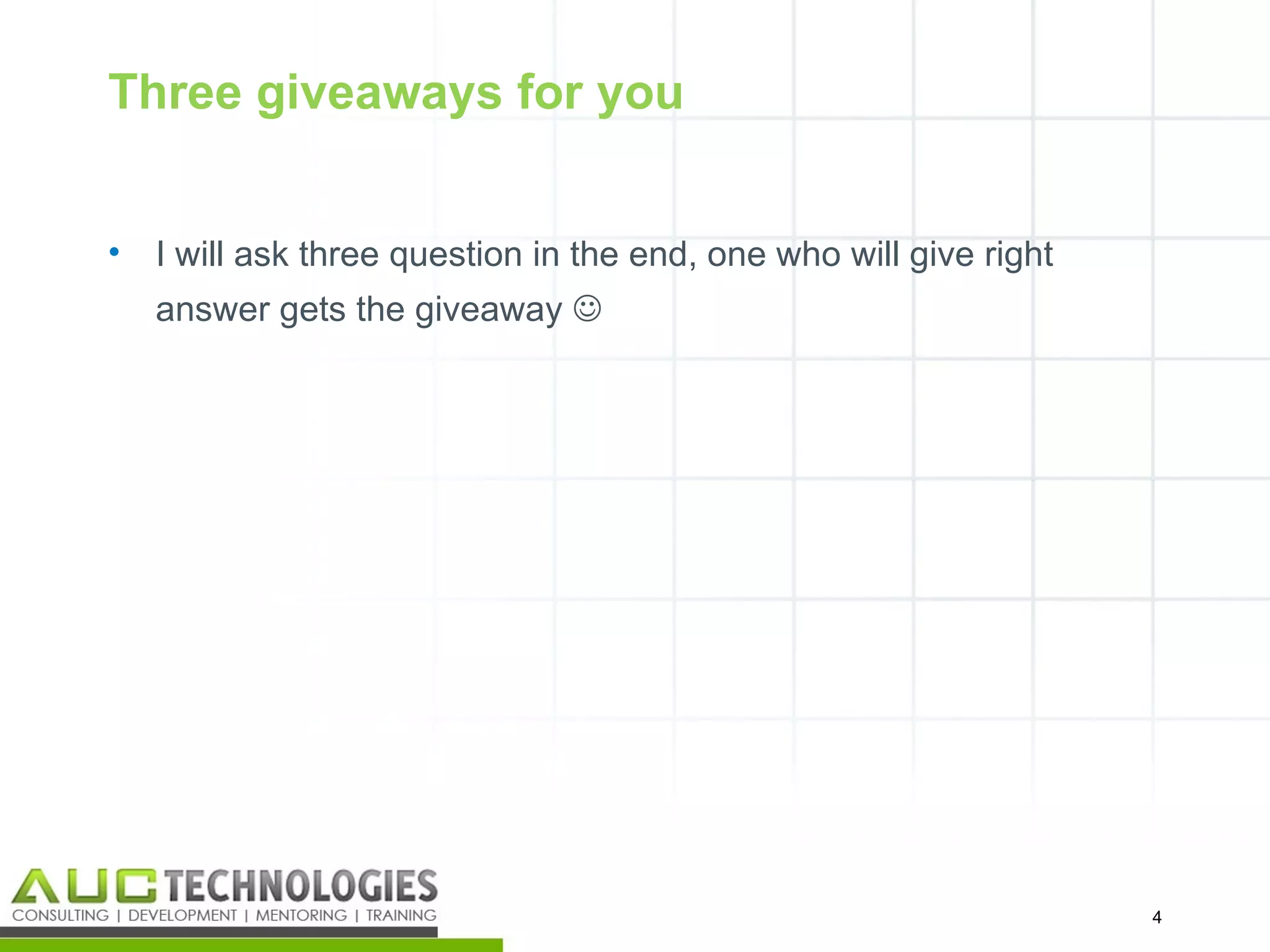 Three giveaways for you


•   I will ask three question in the end, one who will give right
    answer gets the giveaway 




                                                                    4
                                                                        4
 