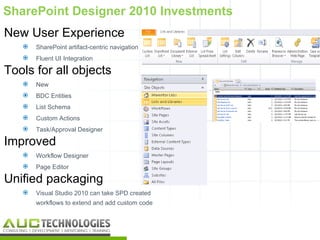 SharePoint Designer 2010 Investments
New User Experience
      SharePoint artifact-centric navigation
      Fluent UI Integration

Tools for all objects
      New
      BDC Entities
      List Schema
      Custom Actions
      Task/Approval Designer

Improved
      Workflow Designer
      Page Editor

Unified packaging
      Visual Studio 2010 can take SPD created
       workflows to extend and add custom code



                                                 17
 
