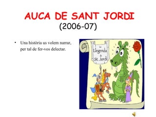 AUCA DE SANT JORDI (2006-07) ,[object Object],[object Object]