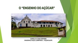 CAPELA E CASA GRANDE
ENGENHO POÇO COMPRIDO – VIÇENCIA/PE
10
 