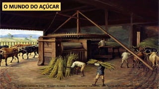 Benedito Calixto de Jesus - Moagem de Cana - Fazenda Cachoeira - Campinas, 1830, Acervo do Museu Paulista da USP
5
 