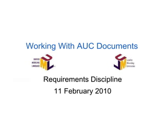 Working With AUC Documents
Requirements Discipline
11 February 2010
 
