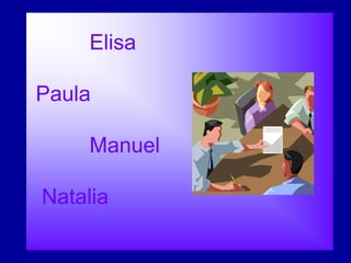 Elisa

Paula

     Manuel

Natalia
 