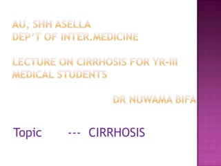 Topic   --- CIRRHOSIS
 