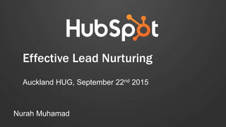 Effective Lead Nurturing
Auckland HUG, September 22nd 2015
Nurah Muhamad
 