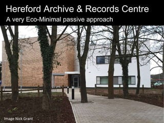 Hereford Archive & Records Centre
A very Eco-Minimal passive approach
Image Nick Grant
 