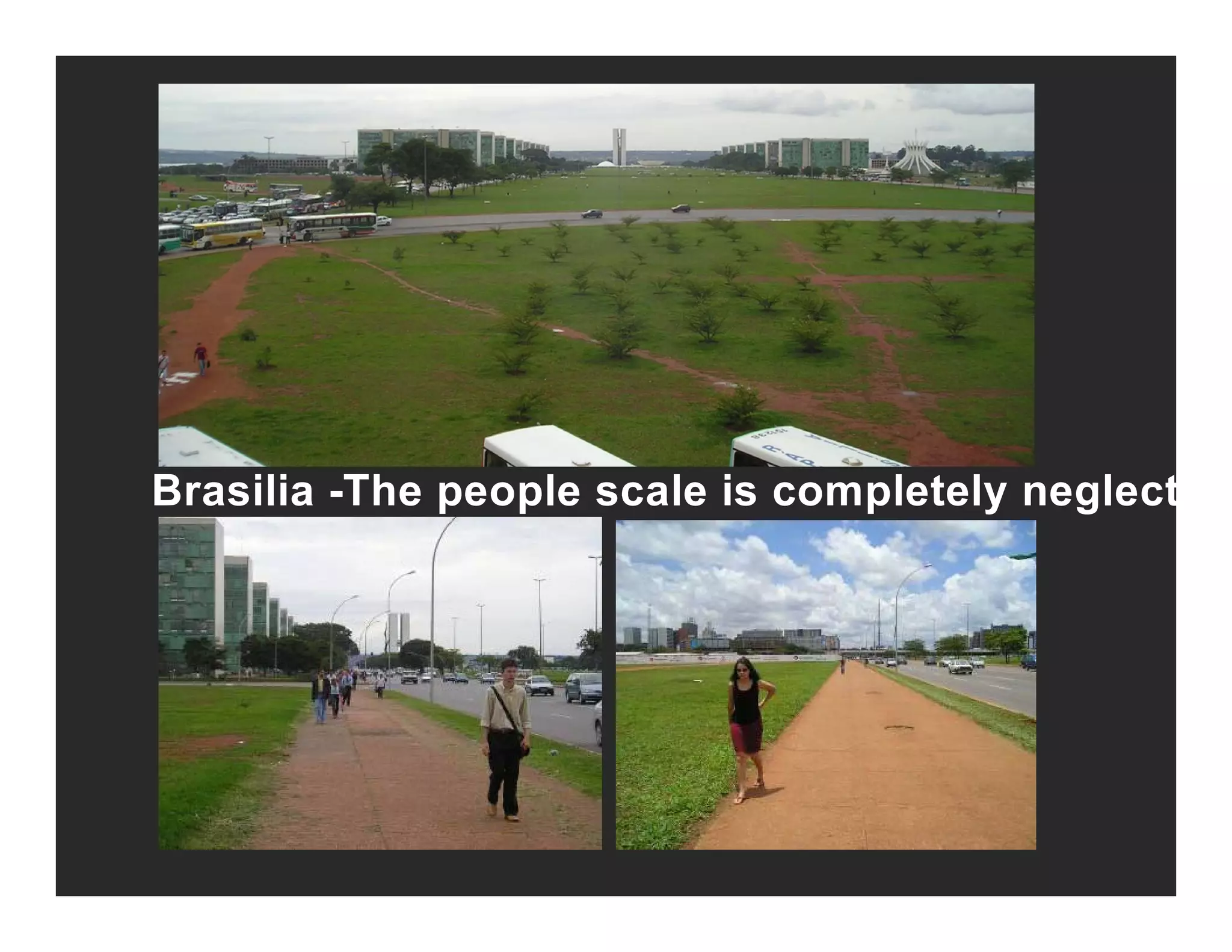 Brasilia -The people scale is completely neglect
 