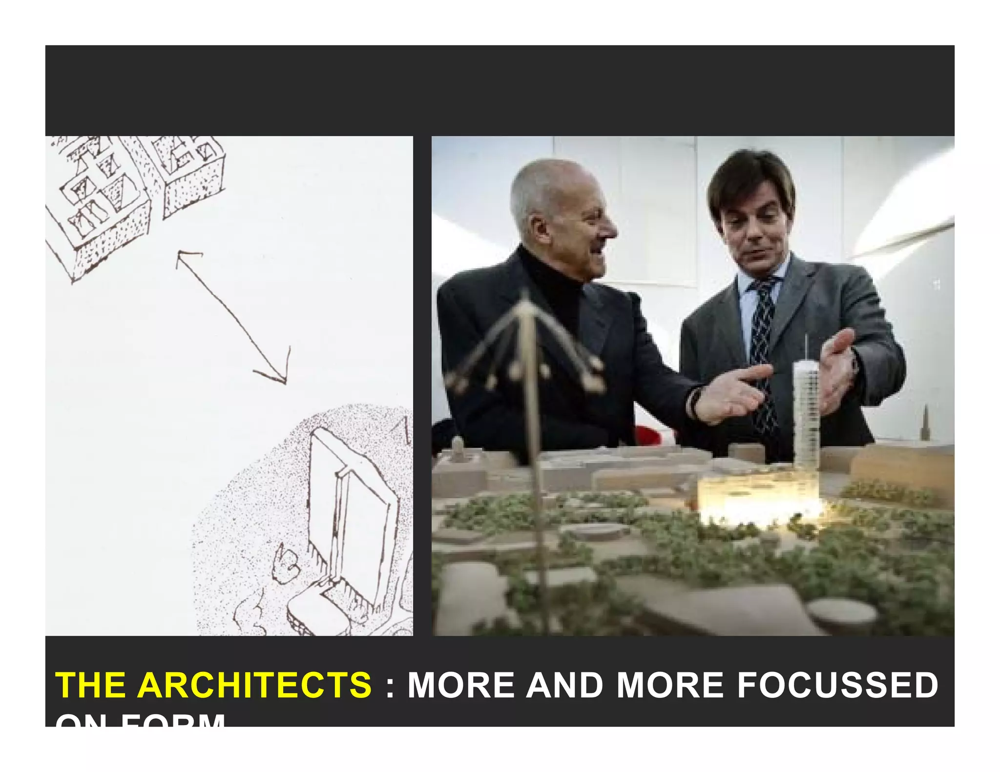 THE ARCHITECTS : MORE AND MORE FOCUSSED
ON FORM
 