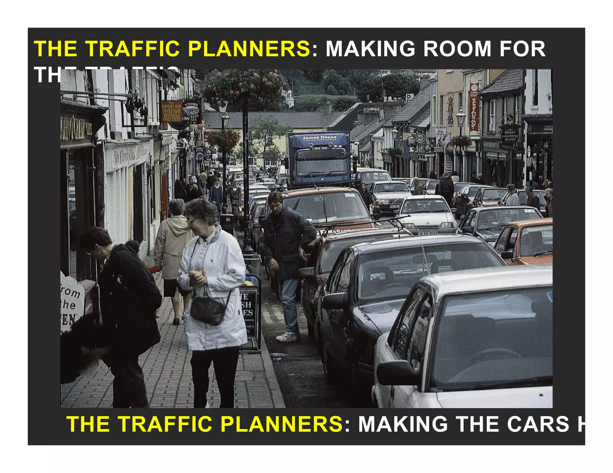 THE TRAFFIC PLANNERS: MAKING ROOM FOR
THE TRAFFIC
THE TRAFFIC PLANNERS: MAKING THE CARS H
 