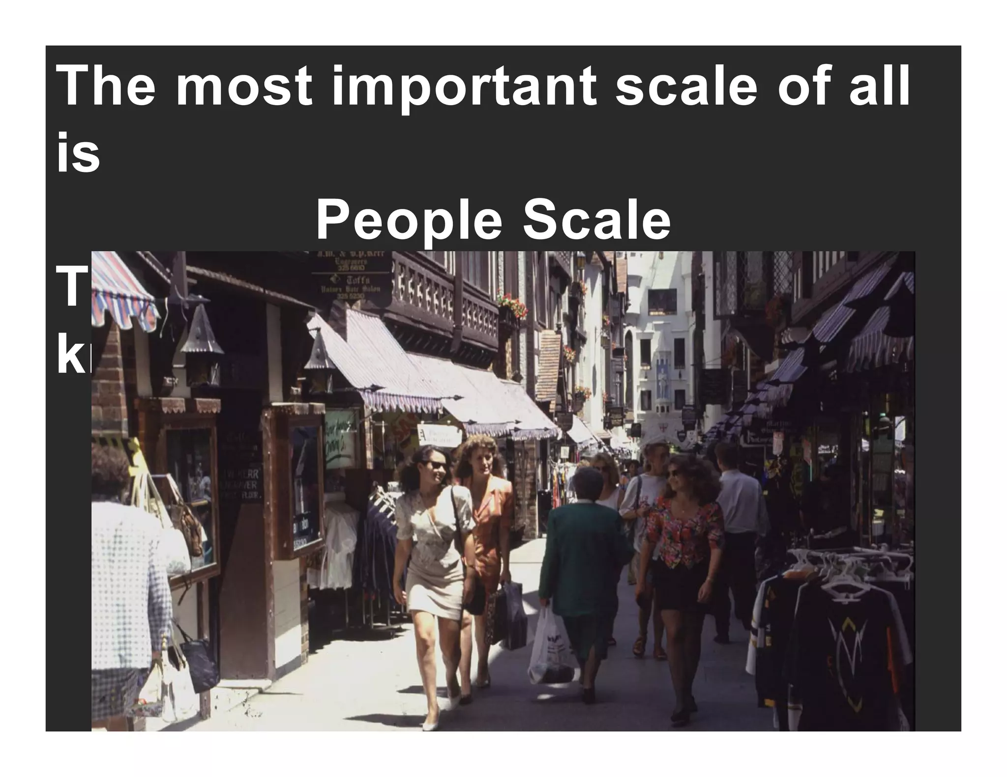 The most important scale of all
isis
People Scalep
The City at eyelevel and at 5
k /hkm/h
 