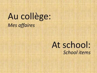 Au collège: Mes affairesAtschool:School items