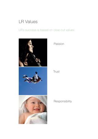 LR Values
LR’s success is based on clear-cut values:



                          Passion




                         Trust




                          Responsibility
 