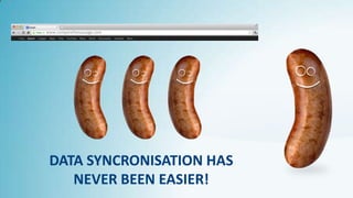 www.comparethesausage.com
DATA SYNCRONISATION HAS
NEVER BEEN EASIER!
 