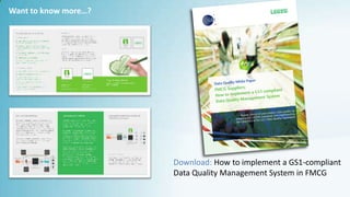 Want to know more…?
Download: How to implement a GS1-compliant
Data Quality Management System in FMCG
 