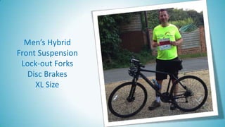 Men’s Hybrid
Front Suspension
Lock-out Forks
Disc Brakes
XL Size
 