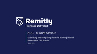 12 July 2016
AUC - at what cost(s)?
Evaluating and comparing machine learning models
Alex Korbonits, Data Scientist
 