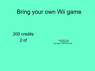 Bring your own Wii game 200 credits 2 of 