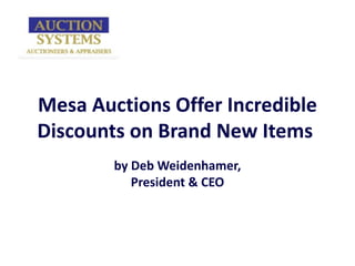 Mesa Auctions Offer Incredible Discounts on Brand New Items  by Deb Weidenhamer, President & CEO 