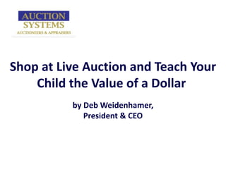 Shop at Live Auction and Teach Your Child the Value of a Dollar  by Deb Weidenhamer, President & CEO 