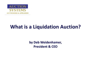 What is a Liquidation Auction? by Deb Weidenhamer, President & CEO 
