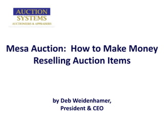 Mesa Auction:  How to Make Money Reselling Auction Items by Deb Weidenhamer, President & CEO 