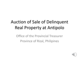 Auction of Sale of Delinquent
Real Property at Antipolo
Office of the Provincial Treasurer
Province of Rizal, Philipines
 