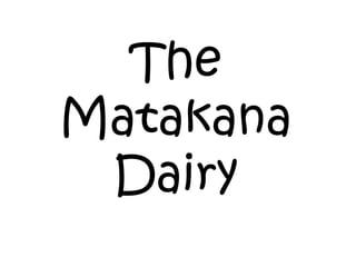 The
Matakana
 Dairy
 