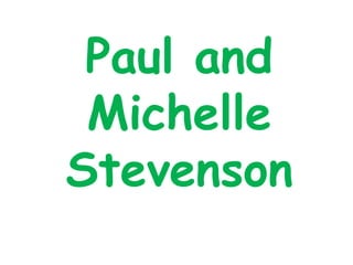 Paul and
 Michelle
Stevenson
 