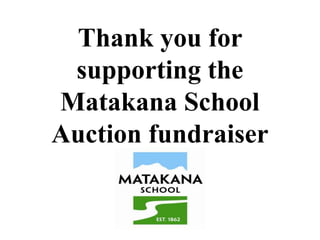 Thank you for
 supporting the
Matakana School
Auction fundraiser
 