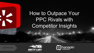 #thinkppc
&
How to Outpace Your
PPC Rivals with
Competitor Insights
HOSTED BY:
 
