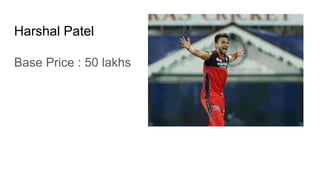 Harshal Patel
Base Price : 50 lakhs
 