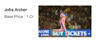 Jofra Archer
Base Price : 1 Cr
 