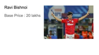 Ravi Bishnoi
Base Price : 20 lakhs
 