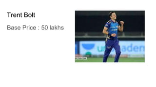 Trent Bolt
Base Price : 50 lakhs
 