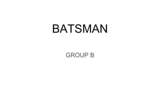 BATSMAN
GROUP B
 