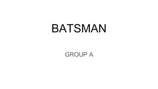 BATSMAN
GROUP A
 