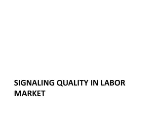 SIGNALING QUALITY IN LABOR
MARKET
 