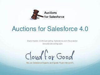 Auctions for Salesforce 4.0
David Habib - DJH Consulting, Salesforce.com Foundation
www.djhconsulting.com
 