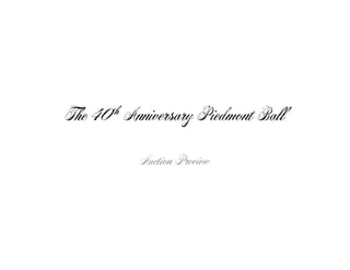 The 40 th   Anniversary Piedmont Ball

              Auction Preview
 