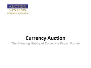 Currency Auction
The Growing Hobby of Collecting Paper Money
 