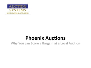 Phoenix Auctions
Why You can Score a Bargain at a Local Auction
 