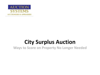 City Surplus Auction
Ways to Score on Property No Longer Needed
 